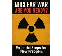 Nuclear War: Are You Ready?: Essential Steps for New Preppers: 1 (Survival Guide Series)