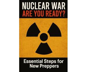 Nuclear War: Are You Ready?: Essential Steps for New Preppers: 1 (Survival Guide Series)