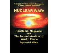 Nuclear War: HIROSHIMA, NAGASAKI, and THE INCENTIVIZATION OF WORLD PEACE