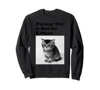 Nuclear War Is Bad For Kittens Cute Cat Saying Sweatshirt