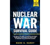 Nuclear War Survival Guide: The Skills You Need to Survive an Atomic Bomb and a Detailed Plan About How to Prepare for a Disaster Accident