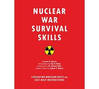 Nuclear War Survival Skills: Lifesaving Nuclear Facts and Self-Help Instructions
