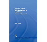 Nuclear Waste Management and Legitimacy: Nihilism and Responsibility (Routledge Explorations in Environmental Studies)
