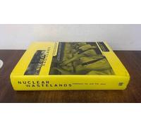 Nuclear Wastelands - A Global Guide to Nuclear Weapons Production and Its Health and Environmental Effects (The MIT Press)