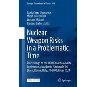 Nuclear Weapon Risks in a Problematic Time: Proceedings of the XXIII Edoardo Amaldi Conference, Accademia Nazionale dei Lincei, Rome, Italy, 28-30 October 2024 (Springer Proceedings in Physics, 358)