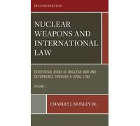 Nuclear Weapons and International Law: Existential Risks of Nuclear War and Deterrence through a Legal Lens, Volume 1, Second Edition
