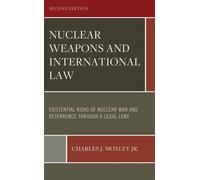Nuclear Weapons and International Law: Existential Risks of Nuclear War and Deterrence through a Legal Lens : Volume 1 and Volume 2