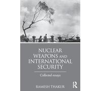 Nuclear Weapons and International Security – Collected Essays (Routledge Global Security Studies)
