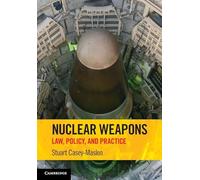 Nuclear Weapons: Law, Policy, and Practice