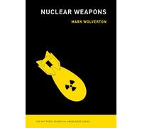 Nuclear Weapons (MIT Press Essential Knowledge)