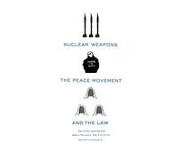 Nuclear Weapons, the Peace Movement and the Law