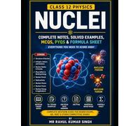 Nuclei: Complete Notes, Solved Examples, MCQs, PYQs & Formula Sheet for Class 12 Physics (Class 12 Physics Chapterwise Master Series)
