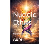 Nucleic Ethics: The Ten Strands of Ethical DNA (Resilient Path Series)