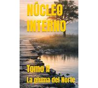 NÚCLEO INTERNO: Tomo II (TRILOGÍA: EL PULSO DE LA GUERRA)