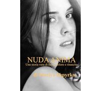 NUDA ANIMA: Una storia vera di forza, dolore e rinascita.