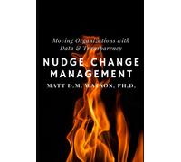 Nudge Change Management : Moving Organizations with Data and Transparency