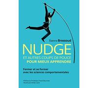 Nudge et autres coups de pouce pour mieux apprendre: Former et se former avec les sciences comportementales