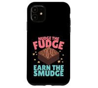 Nudge The Fudge Earn The Smudge - Funny Rude Case for iPhone 11
