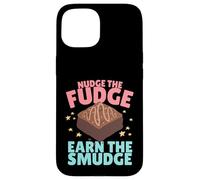 Nudge The Fudge Earn The Smudge - Funny Rude Case for iPhone 15