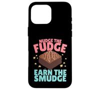 Nudge The Fudge Earn The Smudge - Funny Rude Case for iPhone 16 Pro Max