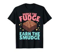 Nudge The Fudge Earn The Smudge - Funny Rude T-Shirt
