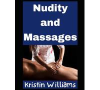 Nudity and Massages: The 9 Best Massages That You Absolutely Must Receive Naked! (Nudity, Spirituality, and Psychology)