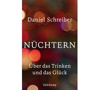 Nüchtern: Über das Trinken und das Glück