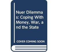 Nuer Dilemmas - Coping with Money, War & the State