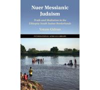 Nuer Messianic Judaism : Truth and Mediation in the Ethiopia-South Sudan Borderlands