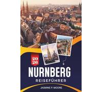 NÜREMEBERG Reiseführer 2026: Entdecken Sie mittelalterliche Geschichte, Wahrzeichen der Altstadt, traditionelle Küche, Museen und praktische Tipps für Ihre Deutschlandreise