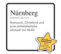 Nürnberg: Bratwurst, Christkind und eine mittelalterliche Altstadt mit WLAN. Das lustige Geschenkbuch für Mann, Frau, Kollege, Freund zu Geburtstag, Weihnachten