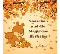 Nüsschen und die Magie des Herbstes: Schüttle, puste und spiel mit den Blättern! (Die Geschichten von Soleniah)