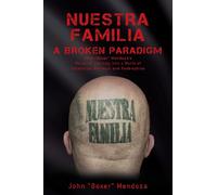 Nuestra Familia - A Broken Paradigm: John "Boxer" Mendoza's Personal Journey into a World of Deception, Betrayal and Redemption
