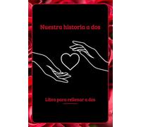 Nuestra historia a dos: Libro para llenar para contar y revivir nuestro amor, un regalo romántico para ofrecer y completar a dos.
