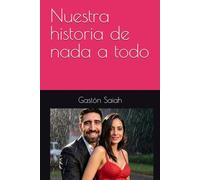 Nuestra historia de nada a todo