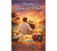 Nuestra Luna de Miel: Edición Deluxe: Un diario guiado para capturar cada recuerdo de su primera aventura como recién casados
