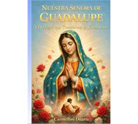 Nuestra Señora de Guadalupe Un Milagro que Transformó un Continente (Cristianismo)