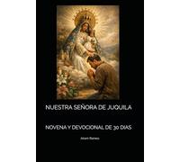 NUESTRA SEÑORA DE JUQUILA: NOVENA Y DEVOCIONAL DE 30 DIAS