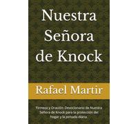 Nuestra Señora de Knock: Firmeza y Oración: Devocionario de Nuestra Señora de Knock para la protección del hogar y la jornada diaria.