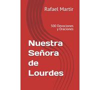 Nuestra Señora de Lourdes: 500 Devociones y Oraciones
