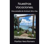 Nuestras Vacaciones.: Una comedia de Amistad ,Sol y risa.