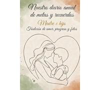 Nuestro Diario Anual de Metas y Recuerdos: Madre e Hijo