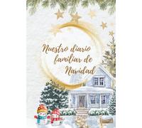 Nuestro Diario Familiar de Navidad: Un hermoso diario y álbum para documentar las Navidades en familia, escribir anécdotas, añadir fotos y conservar la magia de cada año.