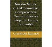 Nuestro Mundo en Calentamiento: Comprender la Crisis Climática y Forjar un Futuro Sostenible