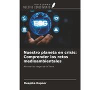 Nuestro planeta en crisis: Comprender los retos medioambientales: Afrontar los riesgos de la Tierra