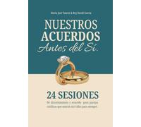 Nuestros Acuerdos Antes del Sí: 24 sesiones de discernimiento y acuerdo para parejas católicas que unirán sus vidas para siempre.