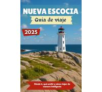 NUEVA ESCOCIA Guía de viaje 2025: Dónde ir, qué omitir y cómo viajar de manera inteligente