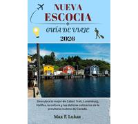 NUEVA ESCOCIA GUÍA DE VIAJE: Descubra lo mejor de Cabot Trail, Lunenburg, Halifax, la cultura y las delicias culinarias de la provincia costera de Canadá. (Max Worldwide ESP)