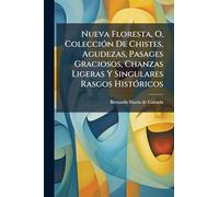 Nueva Floresta, O, Colección De Chistes, Agudezas, Pasages Graciosos, Chanzas Ligeras Y Singulares Rasgos Históricos