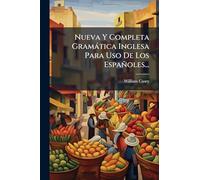 Nueva Y Completa Gramática Inglesa Para Uso De Los Españoles...